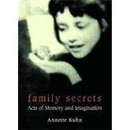 Family Secrets Acts of Memory and Imagination by Kuhn, Annette, 9781859844069