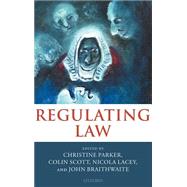 Regulating Law by Parker, Christine; Scott, Colin; Lacey, Nicola; Braithwaite, John, 9780199264070