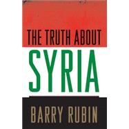 The Truth about Syria by Rubin, Barry, 9780230604070