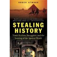 Stealing History Tomb Raiders, Smugglers, and the Looting of the Ancient World by Atwood, Roger, 9780312324070