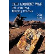 The Longest War: The Iran-Iraq Military Conflict by Hiro,Dilip, 9780415904070