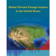 Global Climate Change Impacts in the United States by Edited by Thomas R. Karl , Jerry M. Melillo , Thomas C. Peterson , Susan J. Hassol, 9780521144070