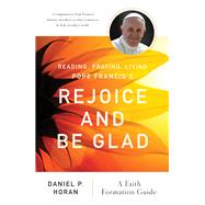 Reading, Praying, Living Pope Francis’s Rejoice and Be Glad by Horan, Daniel P., 9780814664070