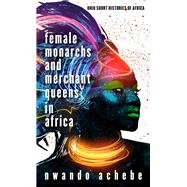 Female Monarchs and Merchant Queens in Africa by Achebe, Nwando, 9780821424070