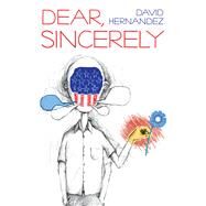 Dear, Sincerely by Hernandez, David, 9780822964070