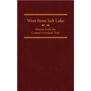 West from Salt Lake: Diaries from the Central Overland Trail by Petersen, Jesse G., 9780870624070