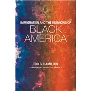 Immigration and the Remaking of Black America by Hamilton, Tod G.; Massey, Douglas S., 9780871544070