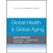 Global Health and Global Aging by Robinson, Mary; Novelli, William; Pearson, Clarence E.; Norris, Laurie; Butler, Robert N., 9781118424070