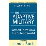 The Adaptive Military: Armed Forces in a Turbulent World by Berger,Arthur Asa, 9781138534070