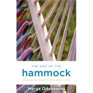 The Way of the Hammock Designing Calm for a Busy Life by Odahowski, Marga, 9781401944070