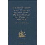 The True History of the Conquest of New Spain. By Bernal Diaz del Castillo, One of its Conquerors: From the Exact Copy made of the Original Manuscript. Edited and published in Mexico by Genaro Garcfa. Volume V by Maudslay,Alfred Percival, 9781409414070