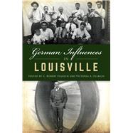 German Influences in Louisville by Ullrich, C. Robert; Ullrich, Victoria A., 9781467144070