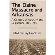 The Elaine Massacre and Arkansas by Lancaster, Guy; Buckelew, Richard (CON); Griffith, Nancy Snell (CON); Hild, Matthew (CON); Jones, Adrienne A. (CON), 9781945624070