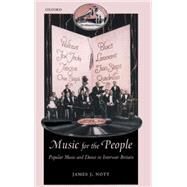 Music for the People Popular Music and Dance in Interwar Britain by Nott, James, 9780199254071