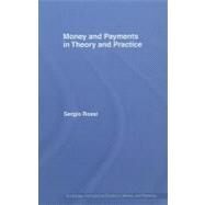 Money and Payments in Theory and Practice by Rossi, Sergio, 9780203964071