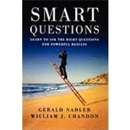 Smart Questions Learn to Ask the Right Questions for Powerful Results by Nadler, Gerald; Chandon, William, 9780470894071