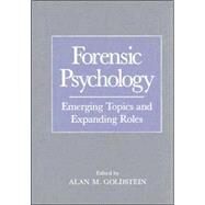 Forensic Psychology Emerging Topics and Expanding Roles by Goldstein, Alan M., 9780471714071