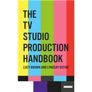 The TV Studio Production Handbook by Brown, Lucy; Duthie, Lyndsay, 9781350144071