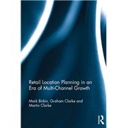 Retail Location Planning in an Era of Multi-Channel Growth by Birkin; Mark, 9781409404071