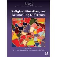 Religion, Pluralism, and Reconciling Difference by Durham, Jr.; W. Cole, 9781472464071