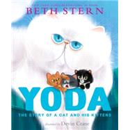 Yoda The Story of a Cat and His Kittens by Stern, Beth; Crane, Devin; Alistir, K. A., 9781481444071