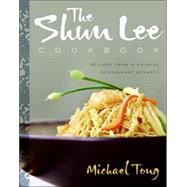 The Shun Lee Cookbook: Recipes from a Chinese Restaurant Dynasty by Tong, Michael, 9780060854072