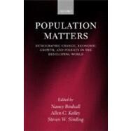 Population Matters Demographic Change, Economic Growth, and Poverty in the Developing World by Birdsall, Nancy; Kelley, Allen C.; Sinding, Steven, 9780199244072