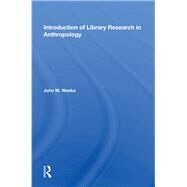 Introduction To Library Research In Anthropology by Weeks, John M., 9780367164072