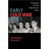 Early Cold War Spies: The Espionage Trials that Shaped American Politics by John Earl Haynes , Harvey Klehr, 9780521674072