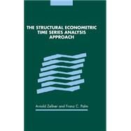 The Structural Econometric Time Series Analysis Approach by Edited by Arnold Zellner , Franz C. Palm, 9780521814072
