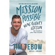 Mission Possible Young Reader's Edition Go Create a Life That Counts by Tebow, Tim; Gregory, A. J., 9780593194072