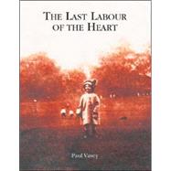The Last Labour of the Heart by Vasey, Paul, 9780887534072
