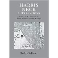 Harris Neck & Its Environs Land Use & Landscape in North McIntosh County, Georgia by Sullivan, Buddy, 9781098304072