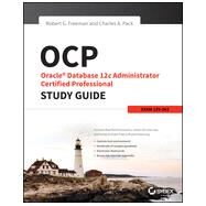 OCP: Oracle Database 12c Administrator Certified Professional Study Guide: Exam 1Z0-063 by Freeman, Robert G.; Pack, Charles A., 9781118644072