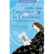 Language in Literature: Style and Foregrounding by Leech; Geoffrey, 9781138134072
