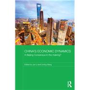 China's Economic Dynamics: A Beijing Consensus in the making? by Li; Jun, 9781138204072