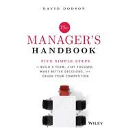 The Manager's Handbook Five Simple Steps to Build a Team, Stay Focused, Make Better Decisions, and Crush Your Competition by Dodson, David, 9781394174072