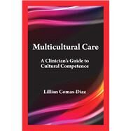 Multicultural Care A Clinician's Guide to Cultural Competence by Comas-Daz, Lillian; Murphy, Michael J., 9781433844072