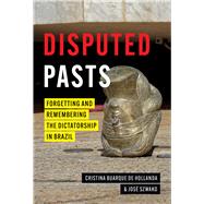 Disputed Pasts by Cristina Buarque de Hollanda; Jos� Szwako, 9781477334072