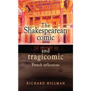 The Shakespearean Comic and Tragicomic by Hillman, Richard, 9781526144072