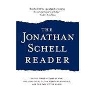 The Jonathan Schell Reader On the United States at War, the Long Crisis of the American Republic, and the Fate of the Earth by Schell, Jonathan, 9781560254072