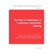 The Role of Technology in Conference Interpreter Training by Melchor, Mara Dolores Rodrguez; Horvth, Ildik; Ferguson, Kate, 9781788744072