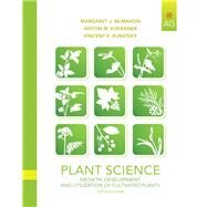 Plant Science Growth, Development, and Utilization of Cultivated Plants by McMahon, Margaret J.; Kofranek, Anton M., deceased; Rubatzky, Vincent E., 9780135014073