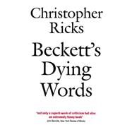 Beckett's Dying Words The Clarendon Lectures 1990 by Ricks, Christopher, 9780192824073