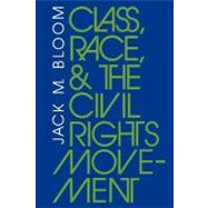 Class, Race, and the Civil Rights Movement by Bloom, Jack M., 9780253204073