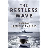 The Restless Wave A Novel of the United States Navy by Stavridis, James, 9780593494073