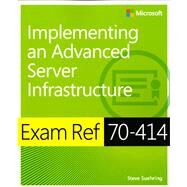 Exam Ref 70-414 Implementing an Advanced Server Infrastructure (MCSE) by Suehring, Steve, 9780735674073