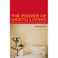 The Power of Vastu Living Welcoming Your Soul into Your Home and Workplace by Cox, Kathleen, 9780743424073