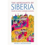 The Merchants of Siberia by Monahan, Erika, 9780801454073