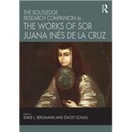 The Routledge Research Companion to the Works of Sor Juana InTs de la Cruz by Bergmann; Emilie L., 9781472444073